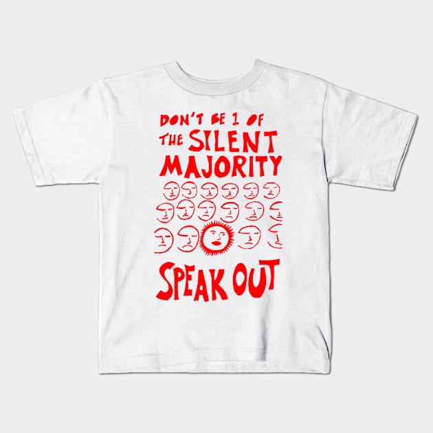 Don't be 1 of the silent majority, Speak out Kids T-Shirt by truthtopower